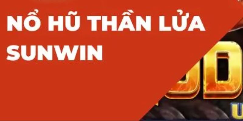 Nổ Hũ Thần Lửa Sunwin - Chinh Phục Lửa Thần Trúng Hàng Tỷ 1 Nổ Hũ Thần Lửa Sunwin - Chinh Phục Lửa Thần Trúng Hàng Tỷ